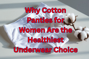Why Cotton Panties for Women Are the Healthiest Underwear Choice